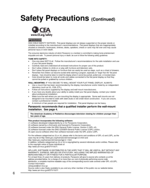 Page 66
CEA CHILD SAFETY NOTICES:  Flat panel displays are not always supported on the proper stands or
installed according to the manufacturer’s recommendati ons.  Flat panel displays that are inappropriately
situated on dressers, bookcases, shelves, desks, speakers, chests or carts may fall over and may cause
personal injury or even death.
The consumer electronics industry (of which Panasonic is a member) is committed to making home entertainment
enjoyable and safe. To prevent personal injury or death, be...