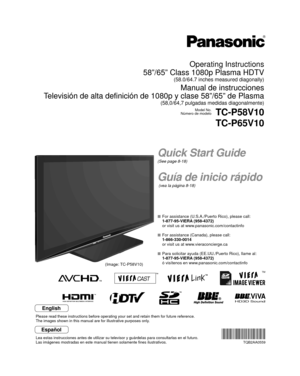 Page 1HD3D SoundViVA
TM
Quick Start Guide
(See page 8-18)
Guía de inicio rápido
 (vea la página 8-18)
Operating Instructions
58”/65” Class 1080p Plasma HDTV
(58.0/64.7 inches measured diagonally)
Manual de instrucciones
Televisión de alta definición de 1080p y clase 58”/65” de Pla\
sma
(58,0/64,7 pulgadas medidas diagonalmente)
Model No.
Número de modeloTC-P58V10
TC-P65V10
  For assistance (U.S.A./Puerto Rico), please call:
  1-877-95-VIERA (958-4372)
  or visit us at www.panasonic.com/contactinfo 
  For...