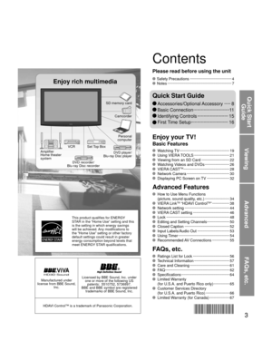 Page 33
Viewing
Advanced
FAQs, etc.
Quick Start Guide
HD3D Sound ViVA
Manufactured under 
license from BBE Sound,  Inc.Licensed by BBE Sound, Inc. under one or more of the following US patents:  5510752, 5736897. 
BBE and BBE symbol are registered  trademarks of BBE Sound, Inc.
HDAVI Control™ is a trademark of Panasonic Corporation.
 Watching TV  ··················\
··················\
··········· 19 Using VIERA TOOLS ··················\
··············· 21  Viewing from an SD Card ··················\
········...