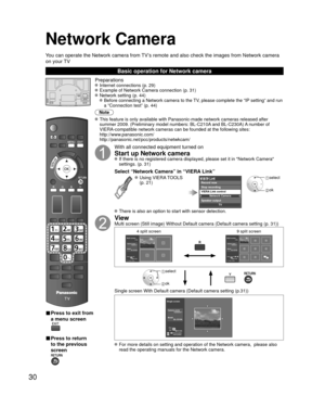 Page 3030
■ Press to exit from 
a menu screen
■ Press to return 
to the previous 
screen
Preparations Internet connections (p. 29)  Example of Network Camera connection (p. 31) Network setting (p. 44)
   Before connecting a Network camera to the TV, please complete the “IP setting” and run  a “Connection test” (p. 44)
Note
 This feature is only available with Panasonic-made network cameras relea\
sed after  summer 2009. (Preliminary model numbers: BL-C210A and BL-C230A) A number of 
VIERA-compatible network...