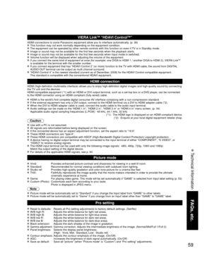 Page 5959
FAQs, etc.
 Technical Information
VIERA LinkTM “HDAVI ControlTM”  
HDMI connections to some Panasonic equipment allow you to interface auto\
matically. (p. 38) This function may not work normally depending on the equipment condition\
. The equipment can be operated by other remote controls with this functio\
n on even if TV is in Standby mode. Image or sound may not be available for the first few seconds when the p\
layback starts. Image or sound may not be available for the first few seconds when...