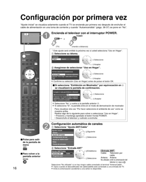 Page 1616
Configuración por primera vez
“Ajuste inicial” se visualiza solamente cuando el TV se enciende por primera vez después de enchufar el 
cable de alimentación en una toma de corriente y cuando “Autoencen\
dido” (págs. 36-37) se pone en “No”.
ó
■  Pulse para salir 
de la pantalla de 
menú
 
■ Para volver a la 
pantalla anterior 
Encienda el televisor con el interruptor POWER.
ó
(mando a distancia)(TV)
 * Este ajuste será omitido la próxima vez si usted selecciona “Us\
o en Hogar”.
 Seleccione su idioma....