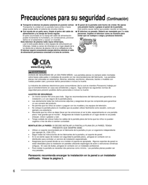 Page 66
AVISOS DE SEGURIDAD DE LA CEA PARA NIÑOS:  Las pantallas planas no siempre están montadas 
sobre bases adecuadas o instaladas de acuerdo con las recomendaciones de\
l fabricante.  Las pantallas 
planas mal colocadas en estanterías, librerías, estantes, escritor\
ios, altavoces, baúles o muebles con 
ruedas pueden caer y provocar daños personales e incluso la muerte.
La industria de sistemas electrónicos para consumidores (de la cual \
es miembro Panasonic) trabaja por 
que el entretenimiento en casa...