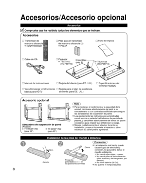 Page 88
Accesorios/Accesorio opcional
Compruebe que ha recibido todos los elementos que se indican.Instalación de las pilas del mando a distancia
Abrir.
Gancho
Ponga las 
polaridades (+ ó -) en 
las posiciones correctas
Cierre
Precaución
 La instalación mal hecha puede  causar fugas de electrolito y 
corrosión, lo que podría dañar el 
mando a distancia.
 •  No mezcle pilas viejas y nuevas.
 •  No mezcle pilas de tipos diferentes 
(pilas alcalinas y de manganeso, por 
ejemplo).
 •  No utilice baterías (Ni-Cd)....