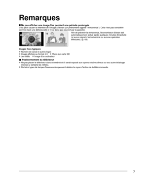 Page 797
Remarques
 Ne pas afficher une image fixe pendant une période prolongéeCela peut causer la rétention de l’image à l’écran (un p\
hénomène appelé “rémanence”). Cela n’est pas consi\
déré 
comme étant une défectuosité et n’est donc pas couvert par l\
a garantie.
4 : 312Afin de prévenir la rémanence, l’économiseur d’écran e\
st 
automatiquement activé après quelques minutes d’inactivité 
(si aucun signal n’est acheminé ou aucune opération 
effectuée). (p. 63)
Images fixes typiques
 Numéro de canal et...