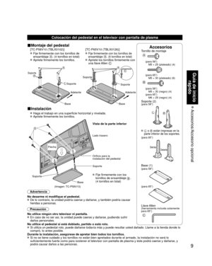 Page 99
Guía de inicio rápido
 Accesorios/Accesorio  opcional
AccesoriosTornillo de montaje
A
(para 58”)
  M5 × 25 (plateado) (4)
(para 65”)
  M5 × 30 (plateado) (6)
B
(para 58”)
  M5 × 30 (negro) (4)
(para 65”)
  M6 × 25 (negro) (4)
Soporte (2)(para 58”)
LR
  L o R están impresas en la 
parte inferior de los soportes.
(para 65”)
DelanteDetrás
 Base (1)(para 58”)
(para 65”)
Llave Allen (herramienta incluida solamente 
para 65”) 
C
Colocación del pedestal en el televisor con pantalla de plasma
■Montaje del...