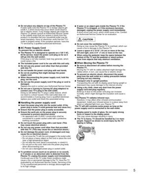 Page 55
  Do not place any objects on top of the Plasma TV.  If water spills onto the Plasma TV or foreign objects get inside it, a short-circuit may occur which could result in 
fire or electric shock. If any foreign objects get inside the 
Plasma TV, please consult an Authorized Service Center.
  In the unlikely event that you receive a shock from this  product it is possible that your household outlet may be 
wired improperly. Have an electrician verify that the TV’s 
outlet is properly wired. If the...