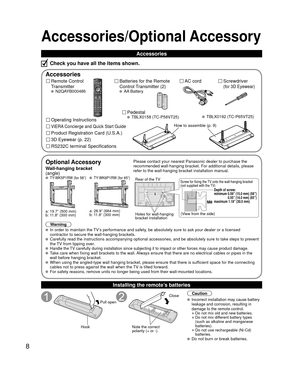 Page 88
Accessories/Optional Accessory
Accessories
Remote Control 
Transmitter
 N2QAYB000486
Batteries for the Remote 
Control Transmitter (2)
 AA Battery
AC cord
Pedestal
 TBLX0158 (TC-P58VT25)
Product Registration Card (U.S.A.)
Operating Instructions
VIERA Concierge and Quick Start Guide
Installing the remote’s batteries
Pull open
Hook
Note the correct 
polarity (+ or -).
CloseCaution
 Incorrect installation may cause battery 
leakage and corrosion, resulting in 
damage to the remote control.
• Do not mix...