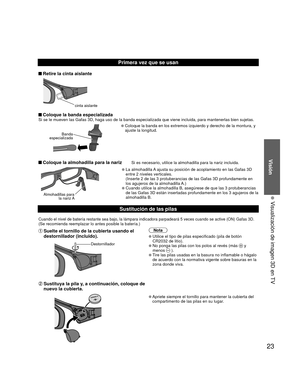 Page 2323
Visión
  Visualización de imagen 3D en TV
Primera vez que se usan
 Retire la cinta aislante
cinta aislante
 Coloque la banda especializadaSi se le mueven las Gafas 3D, haga uso de la banda especializada que vie\
ne incluida, para mantenerlas bien sujetas.
Banda 
especializada
  Coloque la banda en los extremos izquierdo y derecho de la montura, y 
ajuste la longitud.
 Coloque la almohadilla para la nariz  Si es necesario, utilice la almohadilla para la nariz incluida.
Almohadillas para  la nariz A...