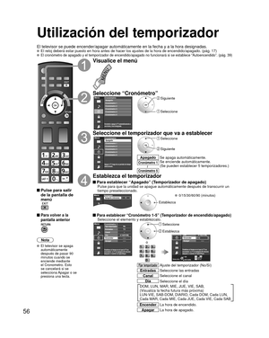 Page 5656
Utilización del temporizador
El televisor se puede encender/apagar automáticamente en la fecha y a\
 la hora designadas.  El reloj deberá estar puesto en hora antes de hacer los ajustes de la\
 hora de encendido/apagado. (pág. 17) El cronómetro de apagado y el temporizador de encendido/apagado no fu\
ncionará si se establece “Autoencendido”. (pág. 39)
 Pulse para salir de la pantalla de 
menú
 Para volver a la 
pantalla anterior
Nota
  El televisor se apaga  automáticamente 
después de pasar 90...