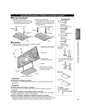 Page 99
Guía de 
inicio rápido
 Accesorios/Accesorio opcional
AccesoriosTornillo de montajeA
 (para 58”)
XYN5+F25FN
M5 × 25 (plateado) (4)
 (para 65”)THEL074
M5 × 30 (plateado) (6)
B
 (para 58”)THEL073N
M5 × 30 (negro) (4)
 (para 65”)XYN6+F25FJK
M6 × 25 (negro) (4)
Soporte (2)
(para 58”)
LR
 L o R están impresas en la 
parte inferior de los soportes.
(para 65”)
Delante
Detrás
 Base (1)
(para 58”)
(para 65”)
Llave Allen 
(herramienta incluida 
solamente para 65”)
C
Colocación del pedestal en el televisor con...