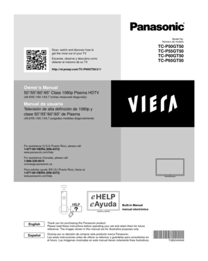 Page 1manual electrónico
Owner’s Manual
50”/55”/60”/65” Class 1080p Plasma HDTV
(49.9/55.1/60.1/64.7 inches measured diagonally)
Manual de usuario
Televisión de alta definición de 1080p y 
clase 50”/55”/60”/65” de Plasma
(49,9/55,1/60,1/64,7 pulgadas medidas diagonalmente)
For assistance (U.S.A./Puerto Rico), please call:1-877-95-VIERA (958-4372)www.panasonic.com/help
For assistance (Canada), please call:1-866-330-0014concierge.panasonic.ca
Para solicitar ayuda (EE.UU./Puerto Rico), llame al:
1-877-95-VIERA...