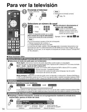 Page 1414
 Para ver la televisión
Encienda el televisor(TV)
o
(mando a distancia)Nota
  Seleccione la entrada correcta --> 
 (pág. 16)
 Seleccione un número de canal
Arriba
Abajo o
•  Botón CH disponible también en la unidad.
[Para conexión de la caja de cable/satelital]- Use el control remoto de la caja conectada.
 Para introducir directamente el  número del canal digital
Cuando se sintonicen canales 
digitales, presione el botón para 
introducir el número menor en un 
número de canal complejo.
Ejemplo:...