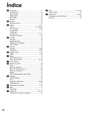 Page 3838
Índice
 A  Accesorios .............................................................\
.. 7
Acercamiento ......................................................... 15
Ajuste Inicial ........................................................... 13
Alimentación ........................................................\
.. 12
ANT/Cable ............................................................. 27
Antenna ................................................................\
. 10
 B
   Bloqueo...