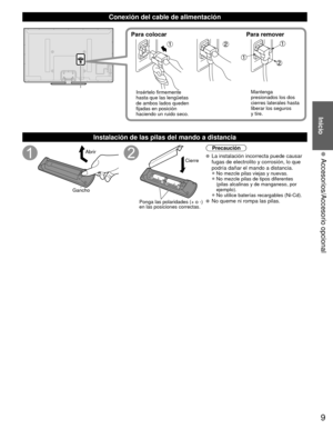 Page 99
Inicio
 Accesorios/Accesorio opcional
Conexión del cable de alimentación
Para colocarPara remover
Insértelo firmemente 
hasta que las lengüetas 
de ambos lados queden 
fijadas en posición 
haciendo un ruido seco. Mantenga 
presionados los dos 
cierres laterales hasta 
liberar los seguros 
y tire.
 Instalación de las pilas del mando a distancia
Abrir
Gancho
Ponga las polaridades (+ o -) 
en las posiciones correctas. Cierre
Precaución
  La instalación incorrecta puede causar 
fugas de electrolito y...