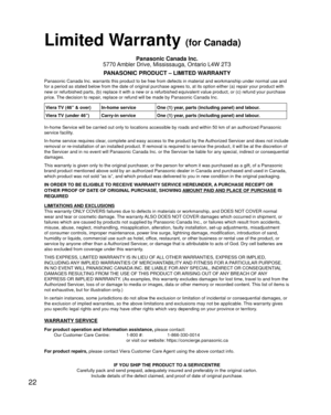 Page 2222
 Limited Warranty (for Canada)
Panasonic Canada Inc.
5770 Ambler Drive, Mississauga, Ontario L4W 2T3
PANASONIC PRODUCT – LIMITED WARRANTY
Panasonic Canada Inc. warrants this product to be free from defects in m\
aterial and workmanship under normal use and 
for a period as stated below from the date of original purchase agrees t\
o, at its option either (a) repair your product with 
new or refurbished parts, (b) replace it with a new or a refurbished e\
quivalent value product, or (c) refund your...