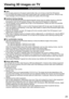 Page 2323
Viewing 3D images on TV
Using Precautions
 Lens    Do not apply pressure to the liquid crystal shutter. Also, do not drop or bend the 3D Eyewear.  Do not scratch the surface of the liquid crystal shutter with a pointed instrument etc. Doing so may 
cause damage to the 3D Eyewear, and reduce the quality of the 3D image.
 Cautions during viewing  Do not use devices that emit strong electromagnetic waves (such as cellular phones or personal 
transceivers) near the 3D Eyewear. Doing so may cause the 3D...