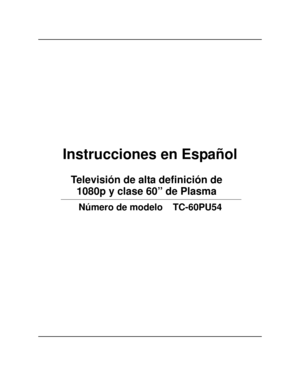 Page 25Instrucciones en Español
   Televisión de alta definición de  
Número de modelo TC-60PU54
        1080p y clase 60” de Plasma    