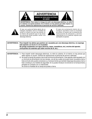 Page 2ADVERTENCIA
RIESGO DE DESCARGA ELÉTRICA
NO ABRIR
2
ADVERTENCIA: Para reducir el riesgo de sufrir una descarga eléctrica, no retire 
la cubierta ni el panel posterior. En el interior no hay piezas que deba reparar el 
usuario. Solicite las reparaciones al personal de servicio caliﬁ cado.
El rayo con punta de ﬂ echa dentro de un 
triángulo equilátero tiene la finalidad de 
avisar al usuario de que hay piezas en 
el interior del producto que si las tocan 
las personas éstas pueden recibir una 
descarga...