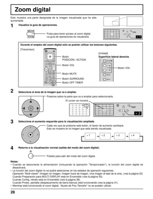 Page 2828
Zoom digital
Esto muestra una parte designada de la imagen visualizada que ha sido 
aumentada.
Seleccione el área de la imagen que va a ampliar.
Presione sobre la parte que va a ampliar para seleccionarla.
Retorno a la visualización normal (salida del modo del zoom digital).
Púlselo para salir del modo del zoom digital.
Notas:
• Cuando se desconecte la alimentación (incluyendo la operación “Temporizador”), la función del zoom digital se 
desactivará.
•  La función del zoom digital no se podrá...