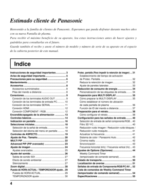 Page 44
Indice Estimado cliente de Panasonic
Bienvenido a la familia de clientes de Panasonic. Esperamos que pueda disfrutar durante muchos años 
con su nueva Pantalla de plasma.
Para recibir el máximo beneficio de su aparato, lea estas instrucciones antes de hacer ajustes y 
guárdelas para consultarlas en el futuro.
Guarde también el recibo y anote el número de modelo y número de serie de su aparato en el espacio 
de la cubierta posterior de este manual.
Instrucciones de seguridad importantes ..................