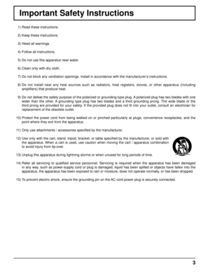 Page 33
Important Safety Instructions
  1) Read these instructions.
  2) Keep these instructions.
  3) Heed all warnings.
  4) Follow all instructions.
  5) Do not use this apparatus near water.
  6) Clean only with dry cloth.
  7) Do not block any ventilation openings. Install in accordance with the ma\
nufacturer’s instructions.
  8) Do not install near any heat sources such as radiators, heat registers, stoves, or other apparatus (including ampli ﬁ ers) that produce heat.
  9) Do not defeat the safety...
