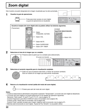 Page 221 
Salir
2 
Salir
2 
× 1× 2× 3× 4
INPUT MENU VOL
ENTER/
+/
-/
22
Zoom digital
Esto muestra una parte designada de la imagen visualizada que ha sido au\
mentada.
1Visualice la guía de operaciones.Pulse para tener acceso al zoom digital.
La guía de operaciones se visualizará.
Seleccione el área de la imagen que va a ampliar. Presione sobre la parte que va a ampliar para seleccionarla.
Retorno a la visualización normal (salida del modo del zoom digital)\
. Púlselo para salir del modo del zoom digital....
