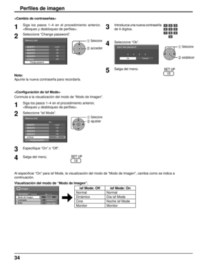 Page 3434
Perﬁ les de imagen
Nota:
Apunte la nueva contraseña para recordarla.
1Siga los pasos 1–4 en el procedimiento anterior, 
.
2Seleccione “Change password”.
Memory lock
Off
Change password
MEMORY3OffMEMORY4
Lock1MEMORY1OffMEMORY2
isf ModeOff
1 Seleccione
2 acceder

3Introduzca una nueva contraseña 
de 4 dígitos.
4Seleccione “Ok”.
Ok Cancel
Input new password1 Seleccione
2 establecer
5Salga del menú.

Conmuta a la visualización del modo de “Modo de Imagen”.
1Siga los pasos 1–4 en el procedimiento anterior,...