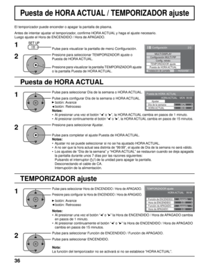 Page 362/2Configuración
MULTI DISPLAY
TEMPORIZADOR ajuste
Puesta de HORA ACTUAL
Instalación de pantallaHorizontal
Configuración MULTI PIPConfig. retrato
99:99MON
Puesta de HORA  ACTUAL
HORA ACTUAL    MON  99:99
Ajustar
HORA ACTUAL Día de la semana
0:00
0:00
TEMPORIZADOR ajuste
Función de APAGADO
Función de ENCENDIDOApagado
Apagado
HORA ACTUAL    99:99
Hora de APAGADO Hora de ENCENDIDO
Puesta de HORA ACTUAL / TEMPORIZADOR ajuste
Puesta de HORA ACTUAL
El temporizador puede encender o apagar la pantalla de...