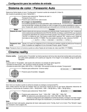 Page 52F. Y/C 3D (NTSC) 
Sistema de color 
Señal 
Encendido Auto 
Cinema reality 
Panasonic Auto  (4:3) Apagado 
4:3
[ AV   ] 
Cinema reality 
Apagado 
Modo XGA
Auto
Cinema reality
Sistema de color / Panasonic Auto
Seleccione Señal desde el menú “Con ﬁ guración” durante la señal de entrada AV (Vídeo S).
(Se muestra la pantalla de menú “Señal [AV]”.)
Conﬁ  guración para las señales de entrada
Presione para seleccionar “Sistema de color” o 
“Panasonic Auto  (4:3)”.
Presione para seleccionar cada función.
Si la...