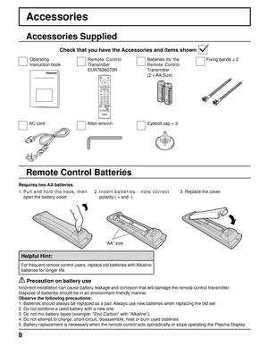 Page 88
Accessories
Requires two AA batteries.
2.  Insert batteries - note correct 
polarity ( + and -).
   Precaution on battery use
Incorrect installation can cause battery leakage and corrosion that will damage the remote control transmitter.
Disposal of batteries should be in an environment-friendly manner.
Observe the following precautions:
1. Batteries should always be replaced as a pair. Always use new batteries when replacing the old set.
2. Do not combine a used battery with a new one.
3. Do not mix...