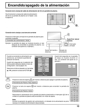 Page 1313
Encendido/apagado de la alimentación 
Cuando se encienda la alimentación por
primera vez, se mostrará la pantalla de
selección de idioma.
A partir de la segunda vez, la selección del
idioma podrá realizarse desde el menú de
conﬁ guración. (vea la página 18)
Seleccione el idioma deseado con las teclas 
   
o   
y presione la tecla de ACTION (  ).A partir de la segunda vez, la pantalla 
de abajo se muestra durante un 
rato. (La condición del ajuste es un 
ejemplo.)
English (UK)
Deutsch
Français...