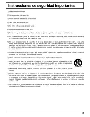 Page 33
Instrucciones de seguridad importantes
  1) Lea estas instrucciones.
  2) Conserve estas instrucciones.
  3) Preste atención a todas las advertencias.
  4) Siga todas las instrucciones.
  5) No utilice este aparato cerca del agua.
  6) Limpie solamente con un paño seco.
  7) No tape ninguna abertura de ventilación. Instale el aparato según las instrucciones del fabricante.
  8) No instale el aparato cerca de fuentes de calor tales como radiadores, salidas de calor, estufas u otros aparatos 
(incluyendo...