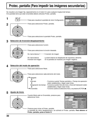 Page 3030
No visualice una imagen ﬁ ja, especialmente en el modo 4:3, para cualquier longitud del tiempo.
Si la pantalla tiene que estar encendida deberá utilizarse Protec. pantalla.
Selección de Inversión/desplazamiento
2
3 1
4
Pulse para visualizar la pantalla de menú Conﬁ guración.
Pulse para seleccionar Protec. pantalla.
Pulse para seleccionar la pantalla Protec. pantalla.
Pulse para seleccionar función.
Pulse para seleccionar la función deseada.
De. barra blanca   Inversión de imagen 
De. barra blanca  :...