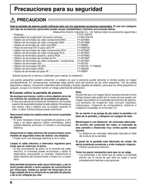 Page 66
Precauciones para su seguridad
Esta la pantalla de plasma puede utilizarse sólo con los siguientes accesorios opcionales. El uso con cualquier
otro tipo de accesorios opcionales puede causar inestabilidad y terminar provocando daños. 
(Matsushita Electric Industrial Co., Ltd. fabrica todos los accesorios siguientes.)
• Pedestal ................................................................................ TY-ST103PF9
• Abrazadera de suspensión de pared (vertical) ..................... TY-WK103PV9
•...