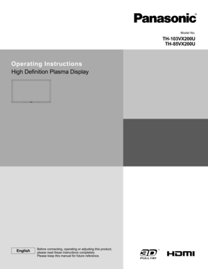 Page 1
          
TH- 103VX200UTH- 85VX200U
Model No.
Operating Instructions
High De ﬁ nition Plasma Display
EnglishBefore connecting, operating or adjusting this product,
please read these instructions completely.
Please keep this manual for future reference. 