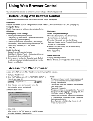 Page 60
Unit Setup
Set each “NETWORK SETUP” setting and make sure to set the “CONT\
ROL I/F SELECT” to “LAN”. (see page 55)
Computer Setup
Disable the proxy server settings and enable JavaScript. 
You can use a Web browser to control the unit and set up a network and password.
Access to the TOP screen of the Web browser control using a Web browser. To use the Web browser control, the unit and computer setups are required.
(Windows) (Macintosh)
Disable proxy server settings
1  Display [Internet Properties]...