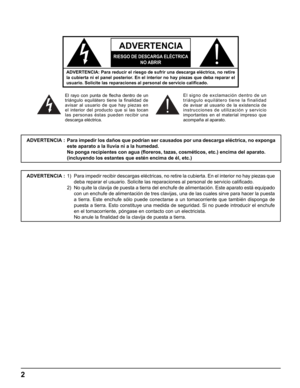 Page 2
2
ADVERTENCIA 
RIESGO DE DESCARGA ELÉCTRICANO ABRIR
ADVERTENCIA: Para reducir el riesgo de sufrir una descarga eléctrica,\
 no retire 
la cubierta ni el panel posterior. En el interior no hay piezas que deba reparar el 
usuario. Solicite las reparaciones al personal de servicio cali ﬁ cado.
El rayo con punta de  ﬂ echa dentro de un 
triángulo equilátero tiene la finalidad de 
avisar al usuario de que hay piezas en 
el interior del producto que si las tocan 
las personas éstas pueden recibir una...