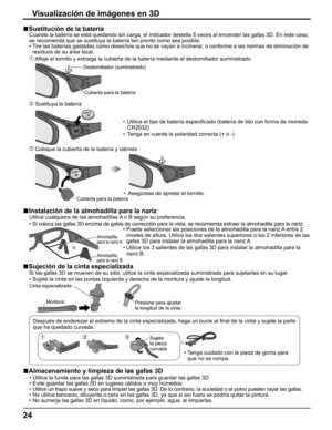 Page 24
24
Sustitución de la batería■
     Cuando la batería se está quedando sin carga, el indicador destell\
a 5 veces al encender las gafas 3D. En este caso, 
se recomienda que se sustituya la batería tan pronto como sea posible\
.
    •   Tire las baterías gastadas como desechos que no se vayan a incinerar, o conforme a las normas de eliminación de 
residuos de su área local.
  A ﬂ oje el tornillo y extraiga la cubierta de la batería mediante el dest\
ornillador suministrado
Destornillador (suministrado)...
