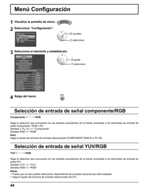 Page 44
1Visualice la pantalla de menú.
2Seleccione “Conﬁ guración”.
Configuración
Pos./Tamaño
Sonido Imagen
2  acceder
1  seleccione
3Seleccione el elemento y establézcalo.
Modo escalador externo
Ahorro de consumo
PC Energía monitor
Autoapagado Apagado Apagado Apagado Apagado
Diseño menú Tipo 1
Posición menú Arriba izqda
Idioma de OSD Español
Señal
Ajustes de duración extendidaProtec. pantalla
Configuración de red Etiqueta de entrada
Seleccione entrada componente/RGB
RGB
Ajustes 3D
2  ajuste
1  seleccione...