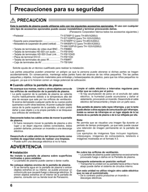 Page 6
6
Precauciones para su seguridad
Esta la pantalla de plasma puede utilizarse sólo con los siguientes a\
ccesorios opcionales. El uso con cualquier
otro tipo de accesorios opcionales puede causar inestabilidad y terminar\
 provocando daños.  
(Panasonic Corporation fabrica todos los accesorios siguientes.)
• Pedestal ......................................................   TY-ST85P12 (para TH-85VX200U)
TY-ST103PF9 (para TH-103VX200U)
• Soporte para presentación  .........................   TY-ST85PF12...