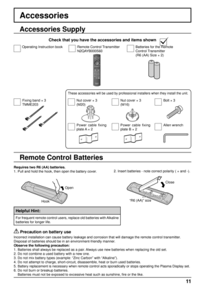 Page 1111
Accessories Supply
Accessories
Fixing band × 3
TMME203Nut cover × 3
(M20)Nut cover × 3
(M16)
Batteries for the Remote 
Control Transmitter
(R6 (AA) Size × 2)Remote Control Transmitter
N2QAYB000560Operating Instruction book
Check that you have the accessories and items shown
Remote Control Batteries
Requires two R6 (AA) batteries.
1. Pull and hold the hook, then open the battery cover.2. Insert batteries - note correct polarity ( + and -).
Helpful Hint:
For frequent remote control users, replace old...