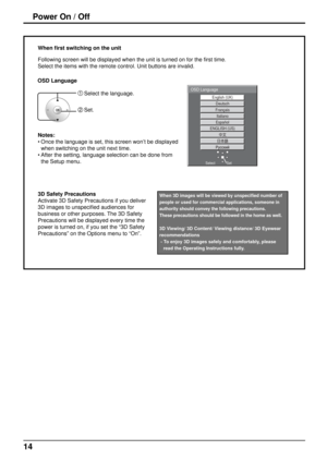 Page 1414
Power On / Off
Italiano  
Español 
 
ENGLISH (US) 
English (UK) 
Deutsch 
Français   
OSD Language
Set
Select
When 3D images will be viewed by unspeci ﬁ ed number of   
people or used for commercial applications, someone in
authority should convey the following precautions.
These precautions should be followed in the home as well.
3D Viewing/ 3D Content/ Viewing distance/ 3D Eyewear 
recommendations
 - To enjoy 3D images safely and comfortably, please
   read the Operating Instructions fully.
3D...