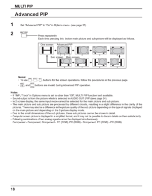 Page 1818
MULTI PIP
Advanced PIP
Notes:
•  If “INPUT lock” in Options menu is set to other than “Off”, MULTI PIP function isn’t available.
•  Sound output is from the picture which is selected in AUDIO OUT (PIP) (see page 24).
•  In 2 screen display, the same input mode cannot be selected for the main picture and sub picture.
•  The main picture and sub picture are processed by different circuits, resulting in a slight difference in the clarity of the 
pictures. There may also be a difference in the picture...