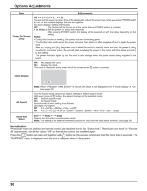 Page 3636
Item Adjustments
Power On Screen 
DelayOff   1   2   3....   30
You can set the power-on delay time of the displays to reduce the power load, when you press POWER switch 
to turn on the multiple displays that are set together. 
Set each display’s setting individually.
Off:      The display will be turned on at the same time as POWER switch is pressed.
1 to 30 (sec.):Set the power-on delay time (second).After pressing POWER switch, the display will be powered on with time delay depending on this...