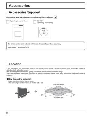 Page 88
Accessories
Accessories Supplied
Check that you have the Accessories and items shown
Operating Instruction book CD-ROM
(Operating  instructions)
The remote control is not included with this set. Available for purchase separately.
Object model : N2QAYB000178
Place the display at a comfortable distance for viewing. Avoid placing it where sunlight or other bright light (including 
reﬂ ections) will fall on the screen.
Use of some types of ﬂ uorescent lighting can reduce remote control transmitter range....