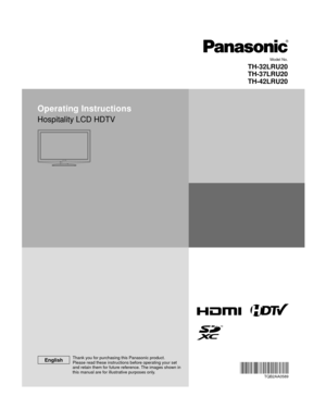 Page 1Operating Instructions
Hospitality LCD HDTV
TQB2AA0589
Thank you for purchasing this Panasonic product.
Please read these instructions before operating your set 
and retain them for future reference. The images shown in 
this manual are for illustrative purposes only.English
Model No.
TH-32LRU20
TH-37LRU20
TH-42LRU20
UI@@@@MSV@FOH@JOEC UI@@@@MSV@FOH@JOEC
  