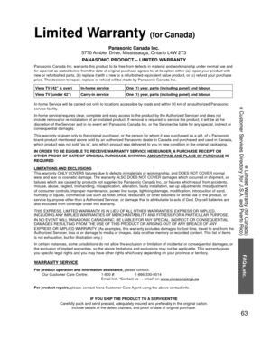 Page 6363
FAQs, etc.
 Limited Warranty (for Canada)
 Customer Services Directory (for U.S.A. and Puerto Rico)
Limited Warranty (for Canada)
Panasonic Canada Inc.
5770 Ambler Drive, Mississauga, Ontario L4W 2T3
PANASONIC PRODUCT – LIMITED WARRANTY
Panasonic Canada Inc. warrants this product to be free from defects in m\
aterial and workmanship under normal use and 
for a period as stated below from the date of original purchase agrees t\
o, at its option either (a) repair your product with 
new or refurbished...
