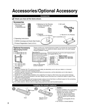 Page 88
Accessories/Optional Accessory
Accessories
Remote Control 
Transmitter
 N2QAYB000486
Batteries for the Remote 
Control Transmitter (2)
 AA Battery
AC cord
Pedestal
 TBLX0147 (TC-P50G20)
Product Registration Card (U.S.A.) Operating Instructions
VIERA Concierge and Quick Start Guide
Installing the remote’s batteries
Pull open
Hook
Note the correct 
polarity (+ or -). Close
Caution
 Incorrect installation may cause battery 
leakage and corrosion, resulting in 
damage to the remote control.
• Do not mix...