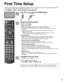 Page 1515
First Time Setup
The first time setup screen is displayed only when the TV is turned on for the first time, after the power cord 
is inserted into a wall outlet and the “Auto power on” is set to “\
No”. 
(Press MENU 
--> Setup --> Advanced setup -->Auto power on )
or
Turn the TV on with the POWER button
or
(Remote)
(TV)
Setup the following items
 
●Select your language
 
●Select your country
 
●Select your viewing mode (Be sure to select “Home Use”)
If you select “Store Demonstration” by mistake,...